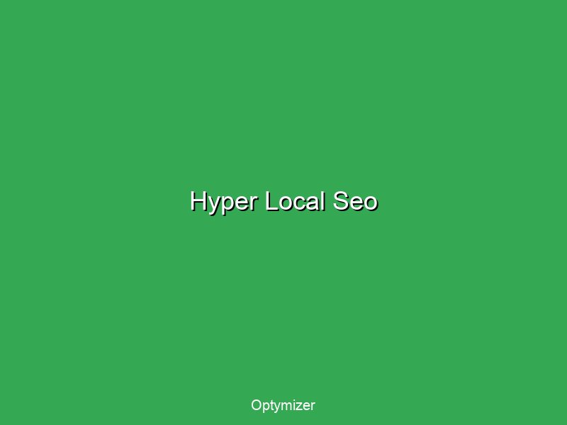 Hyper-local SEO targeting neighborhood-specific keywords