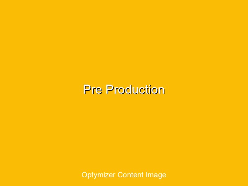 Pre-production planning and preparation